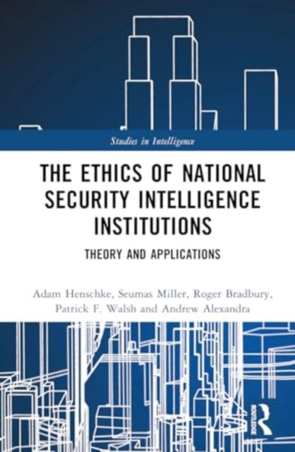 The Ethics of National Security Intelligence Institutions: Theory and Applications