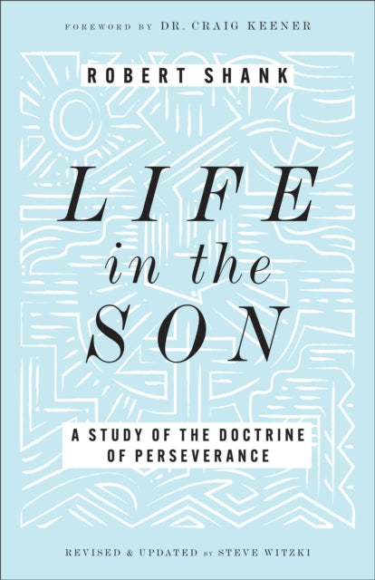 Life in the Son: A Study of the Doctrine of Perseverance