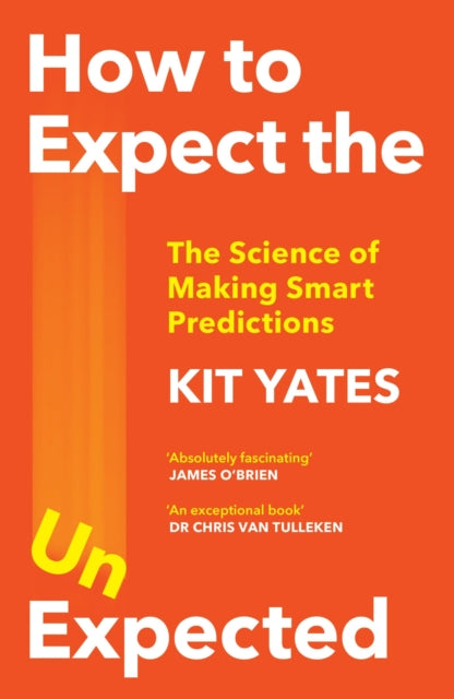 How to Expect the Unexpected: The Science of Making Smart Predictions