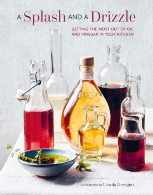 A Splash and a Drizzle...: Getting the Most out of Oil and Vinegar in Your Kitchen