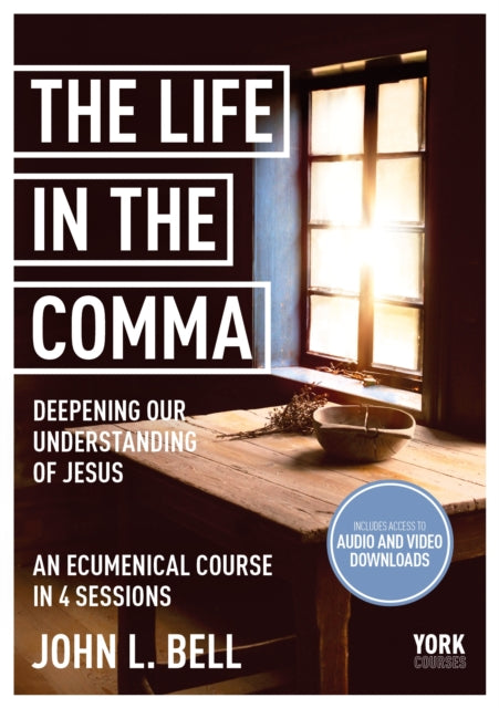 The Life in the Comma: Deepening Our Understanding of Jesus: York Courses