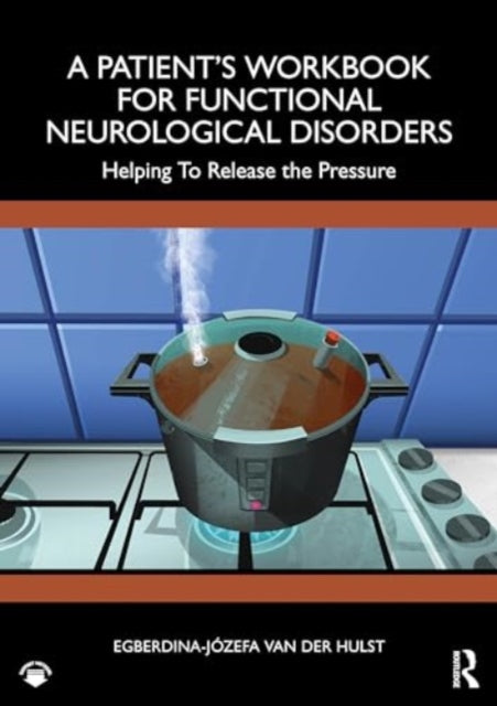 A Patient’s Workbook for Functional Neurological Disorder: Helping To Release the Pressure