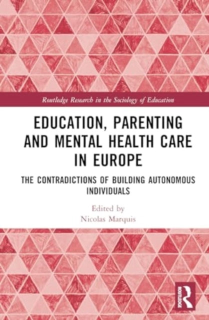 Education, Parenting, and Mental Health Care in Europe: The Contradictions of Building Autonomous Individuals