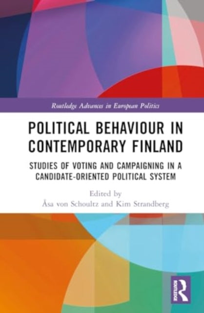 Political Behaviour in Contemporary Finland: Studies of Voting and Campaigning in a Candidate-Oriented Political System