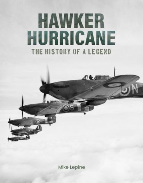 Hawker Hurricane: The History of a Legend