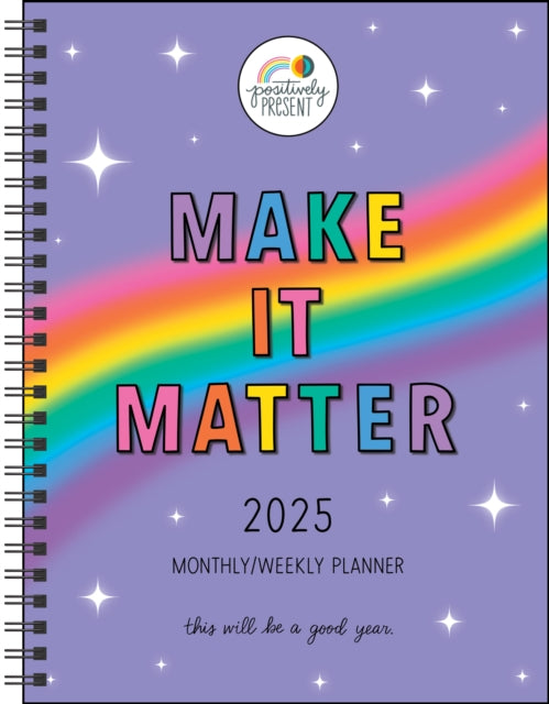 Positively Present 12-Month 2025 Monthly/Weekly Planner Calendar: Make It Matter