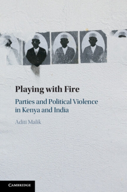 Playing with Fire: Parties and Political Violence in Kenya and India