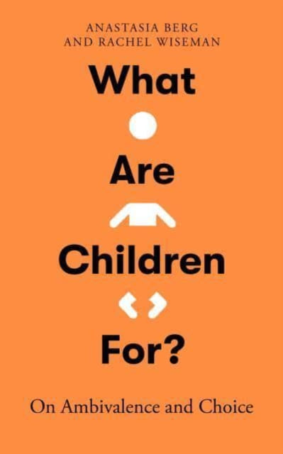 What Are Children For?: On Ambivalence and Choice