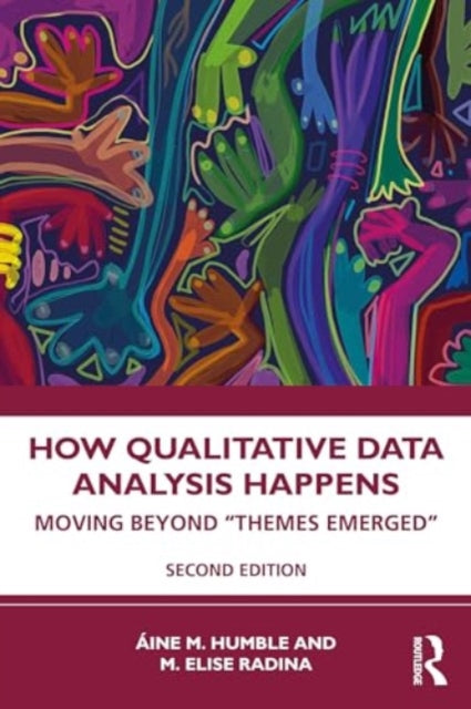 How Qualitative Data Analysis Happens: Moving Beyond “Themes Emerged”