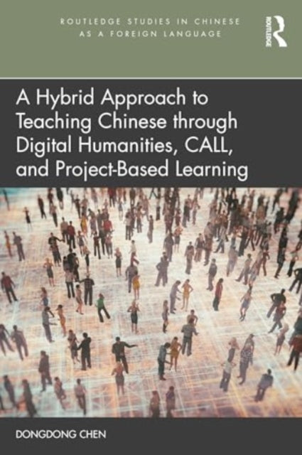 A Hybrid Approach to Teaching Chinese through Digital Humanities, CALL, and Project-Based Learning