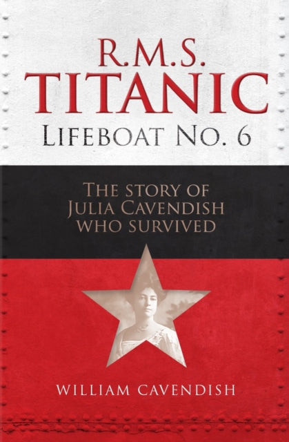 R.M.S. Titanic Lifeboat No 6: The Story of Julia Cavendish who Survived