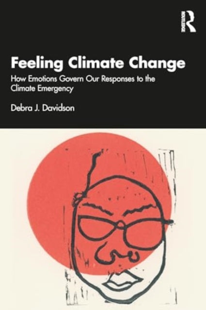 Feeling Climate Change: How Emotions Govern Our Responses to the Climate Emergency