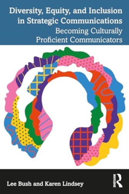 Diversity, Equity, and Inclusion in Strategic Communications: Becoming Culturally Proficient Communicators