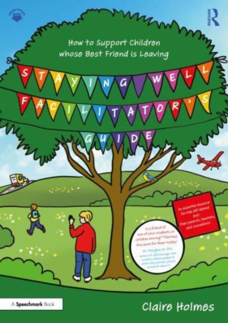 Staying Well Facilitator's Guide: How to Support Children whose Best Friend is Leaving