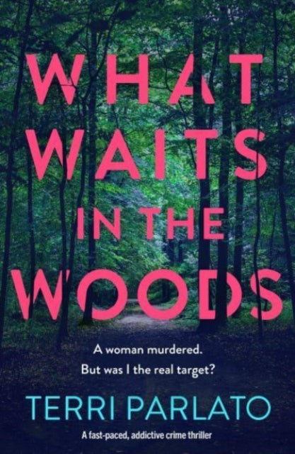 What Waits in The Woods: A fast-paced, addictive crime thriller