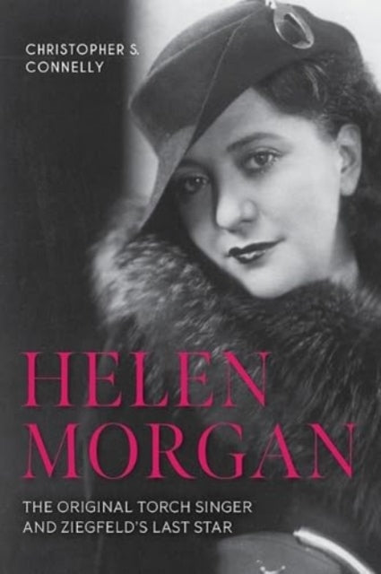 Helen Morgan: The Original Torch Singer and Ziegfeld's Last Star