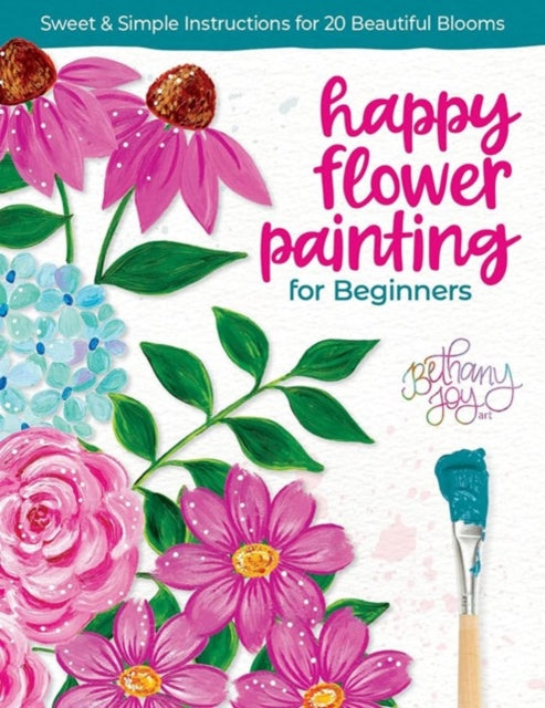 Happy Flower Painting for Beginners: Sweet & Simple Instructions for 20 Beautiful Blooms