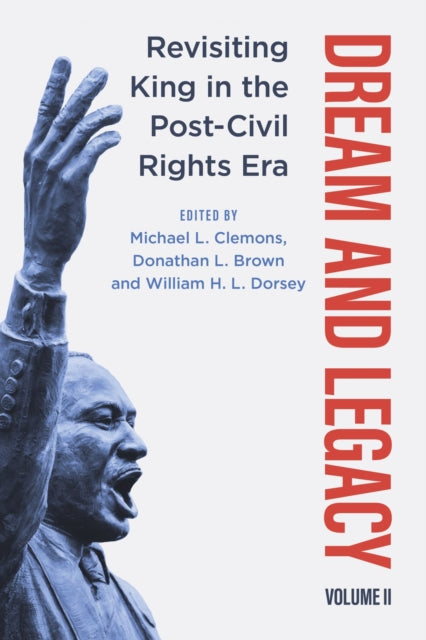 Dream and Legacy, Volume II: Revisiting King in the Post-Civil Rights Era