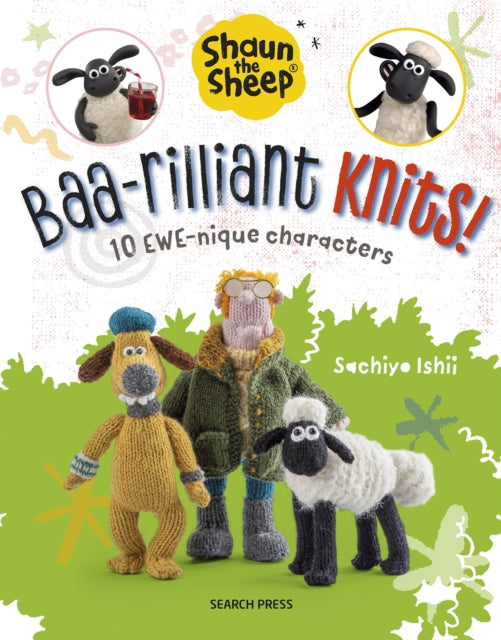 Shaun the Sheep: Baa-rilliant Knits!: 10 Ewe-Nique Characters