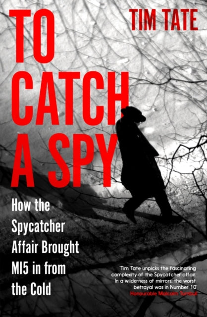 To Catch a Spy: How the Spycatcher Affair Brought MI5 in from the Cold