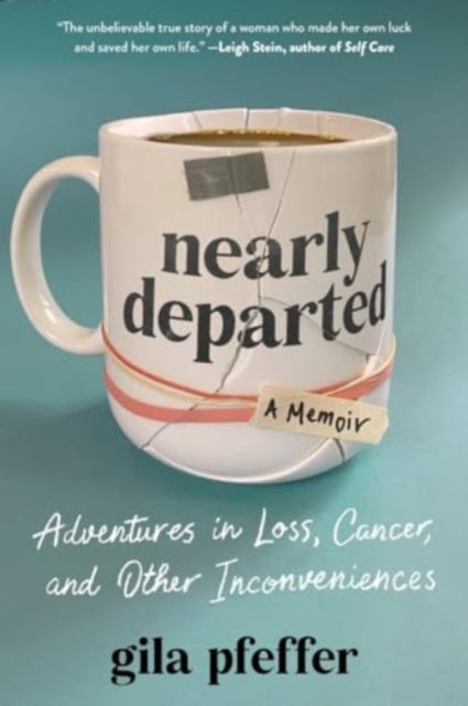 Nearly Departed: Adventures in Loss, Cancer, and Other Inconveniences