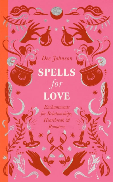 Spells for Love: Enchantments for Relationships, Heartbreak and Romance