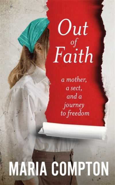 Out of Faith: A Mother, A Sect, And a Journey to Freedom