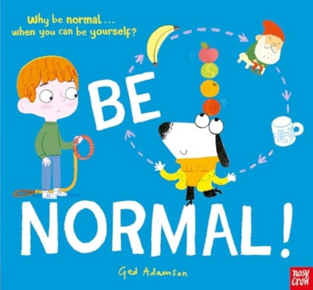 Be Normal!: Why be normal . . . when you can be yourself?