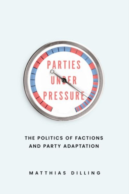 Parties under Pressure: The Politics of Factions and Party Adaptation