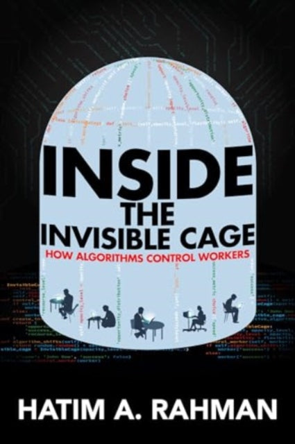 Inside the Invisible Cage: How Algorithms Control Workers