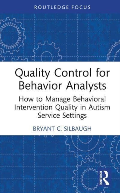 Quality Control for Behavior Analysts: How to Manage Behavioral Intervention Quality in Autism Service Settings