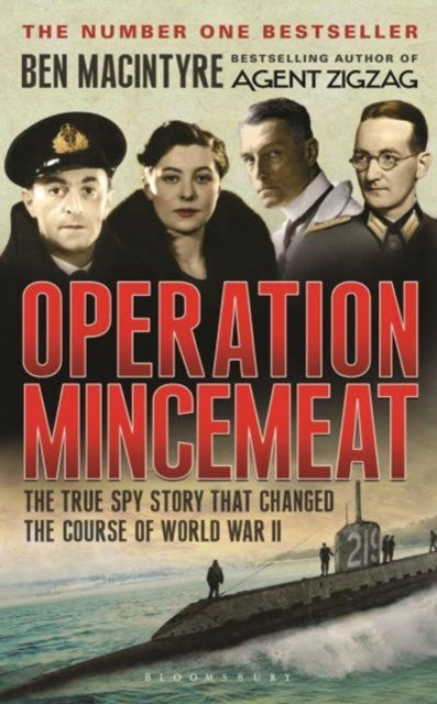 Operation Mincemeat: The True Spy Story that Changed the Course of World War II