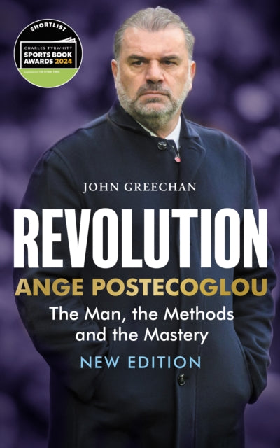 Revolution: Ange Postecoglou: The Man, the Methods and the Mastery