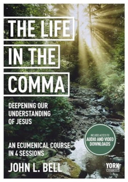 The Life in the Comma: Deepening Our Understanding of Jesus: York Courses