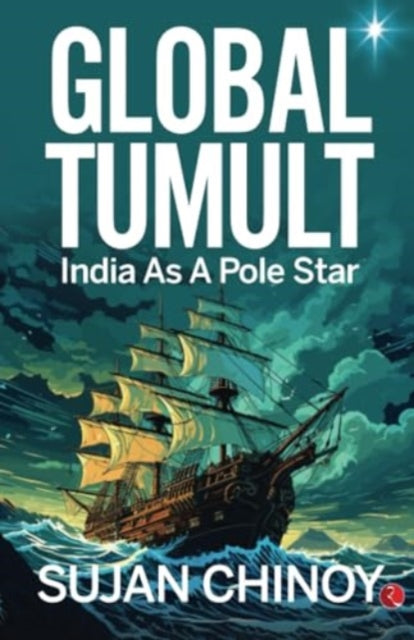 Global Tumult:: India As A Pole Star