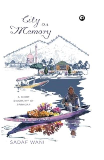 City as Memory: A Short Biography of Srinagar