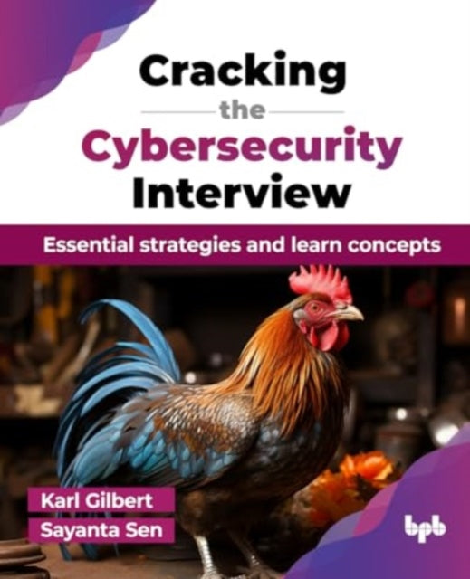 Cracking the Cybersecurity Interview: Essential strategies and learn concepts