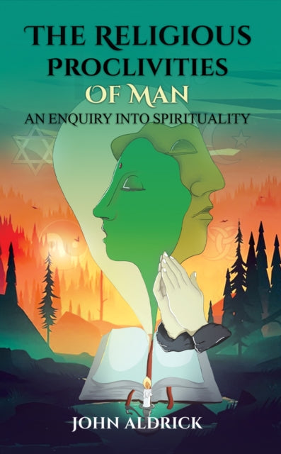 The Religious Proclivities of Man: An Enquiry Into Spirituality