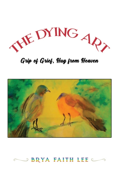 The Dying Art: Grip of Grief, Hug from Heaven