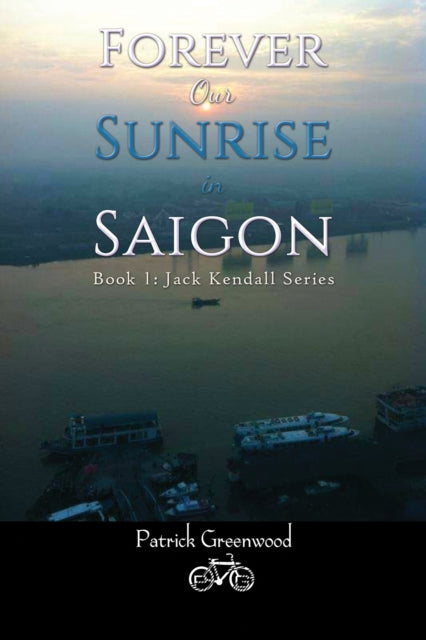 Forever Our Sunrise in Saigon: Book 1: Jack Kendall Series