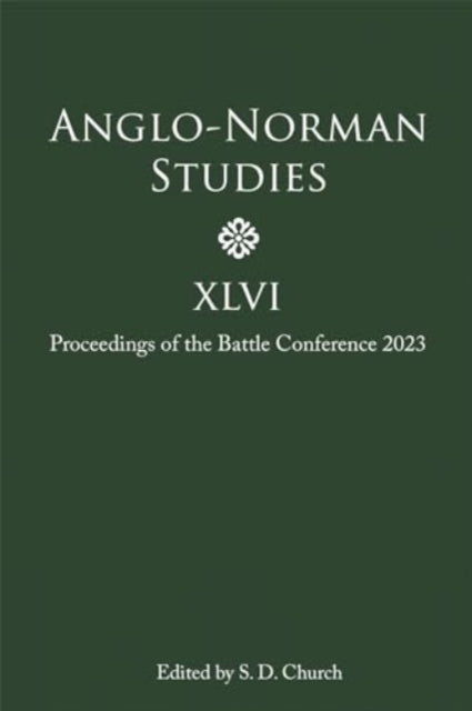 Anglo-Norman Studies XLVI: Proceedings of the Battle Conference 2023