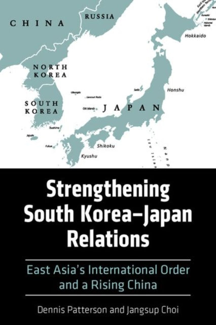 Strengthening South Korea–Japan Relations: East Asia's International Order and a Rising China