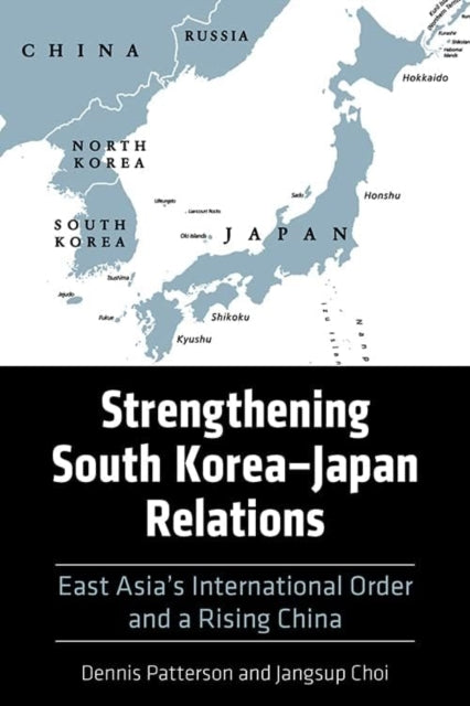 Strengthening South Korea–Japan Relations: East Asia's International Order and a Rising China