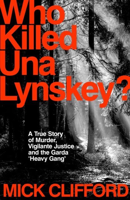 Who Killed Una Lynskey?: A True Story of Murder, Vigilante Justice and the Garda ‘Heavy Gang’