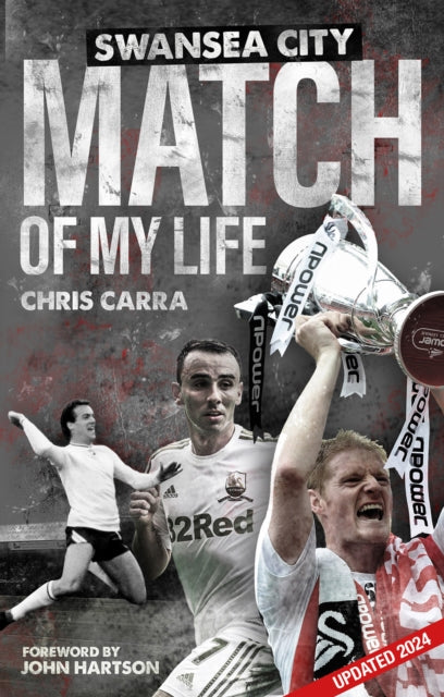 Swansea City Match of My Life: Swans Legends Relive Their Greatest Games