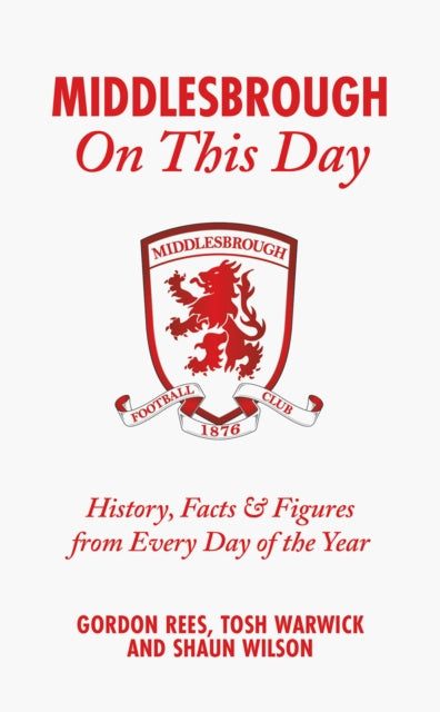 Middlesbrough On This Day: History, Facts & Figures from Every Day of the Year