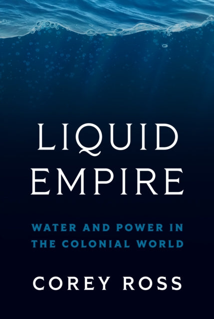 Liquid Empire: Water and Power in the Colonial World