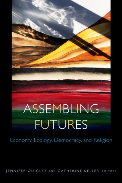 Assembling Futures: Economy, Ecology, Democracy, and Religion