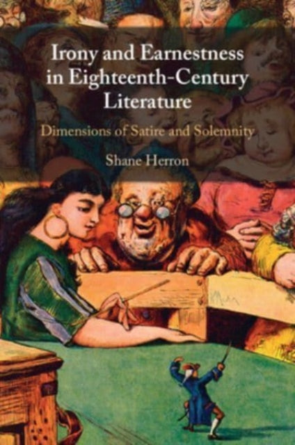 Irony and Earnestness in Eighteenth-Century Literature: Dimensions of Satire and Solemnity