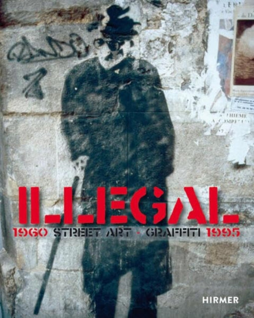 Illegal (Bilingual edition): Street Art Graffiti 1960–1995